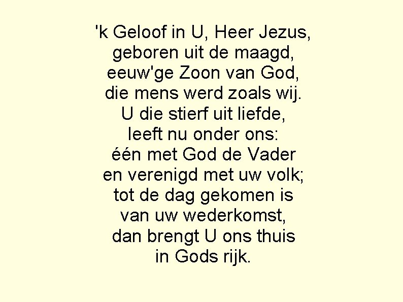 'k Geloof in U, Heer Jezus, geboren uit de maagd, eeuw'ge Zoon van God,