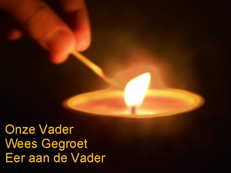 Onze Vader Wees Gegroet Eer aan de Vader 