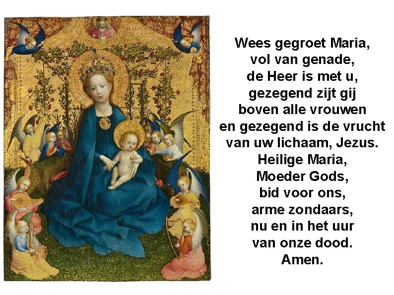 Wees gegroet Maria, vol van genade, de Heer is met u, gezegend zijt gij