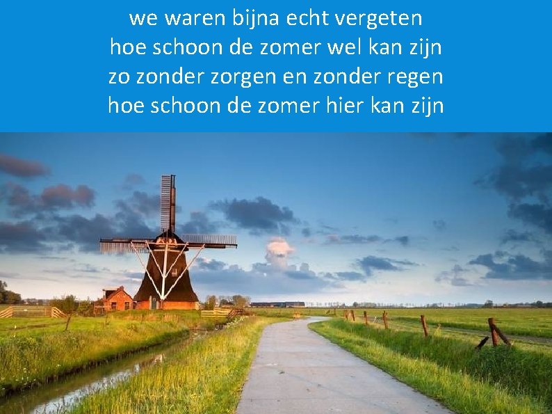 we waren bijna echt vergeten hoe schoon de zomer wel kan zijn zo zonder