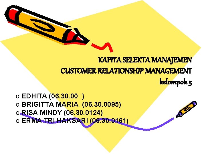 KAPITA SELEKTA MANAJEMEN CUSTOMER RELATIONSHIP MANAGEMENT kelompok 5 o EDHITA (06. 30. 00 )