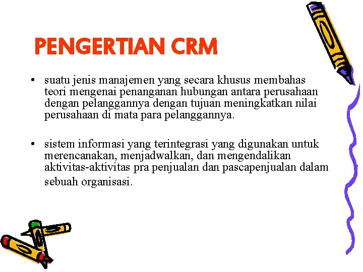 PENGERTIAN CRM • suatu jenis manajemen yang secara khusus membahas teori mengenai penanganan hubungan