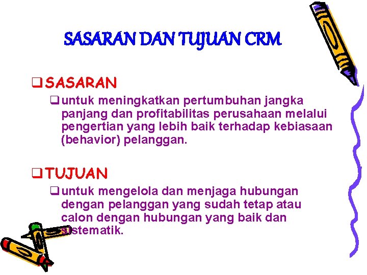 SASARAN DAN TUJUAN CRM q SASARAN quntuk meningkatkan pertumbuhan jangka panjang dan profitabilitas perusahaan