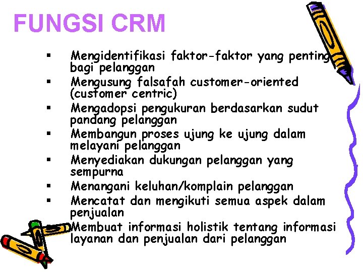 FUNGSI CRM § § § § Mengidentifikasi faktor-faktor yang penting bagi pelanggan Mengusung falsafah