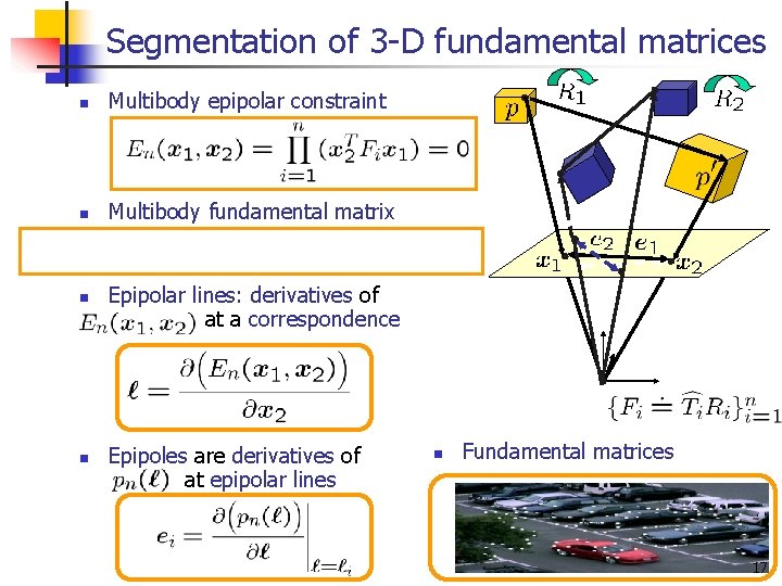 Segmentation of 3 -D fundamental matrices n Multibody epipolar constraint n Multibody fundamental matrix