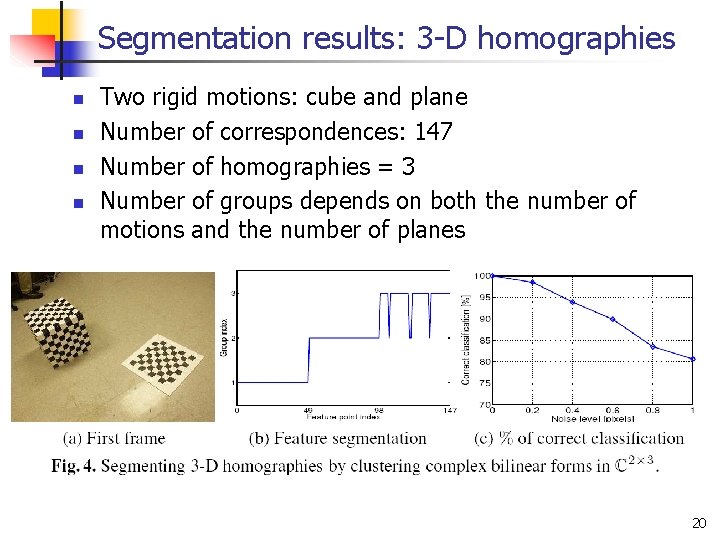 Segmentation results: 3 -D homographies n n Two rigid motions: cube and plane Number