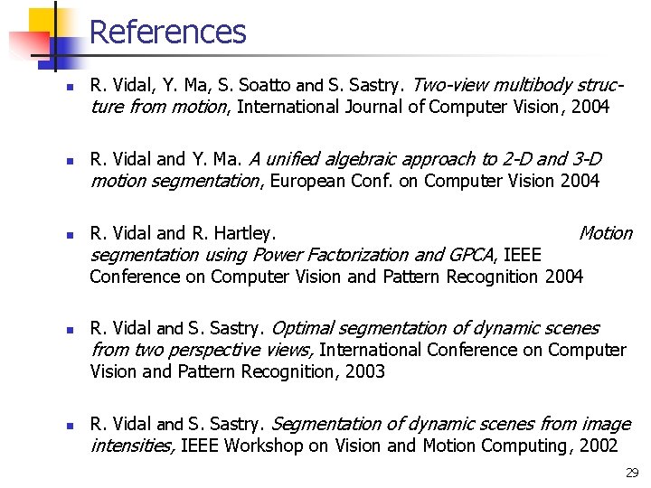 References n n n R. Vidal, Y. Ma, S. Soatto and S. Sastry. Two-view