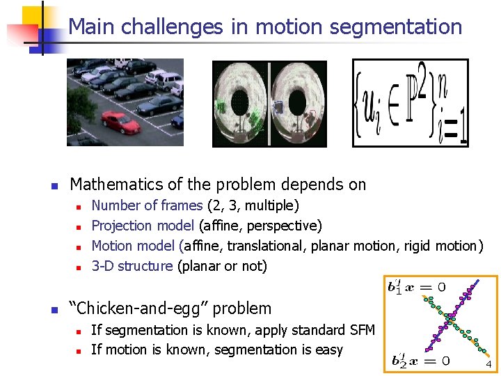 Main challenges in motion segmentation n Mathematics of the problem depends on n n