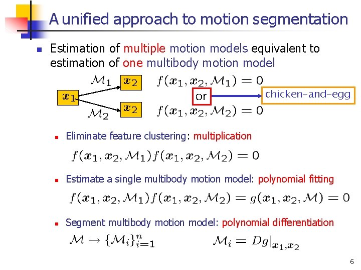 A unified approach to motion segmentation n Estimation of multiple motion models equivalent to