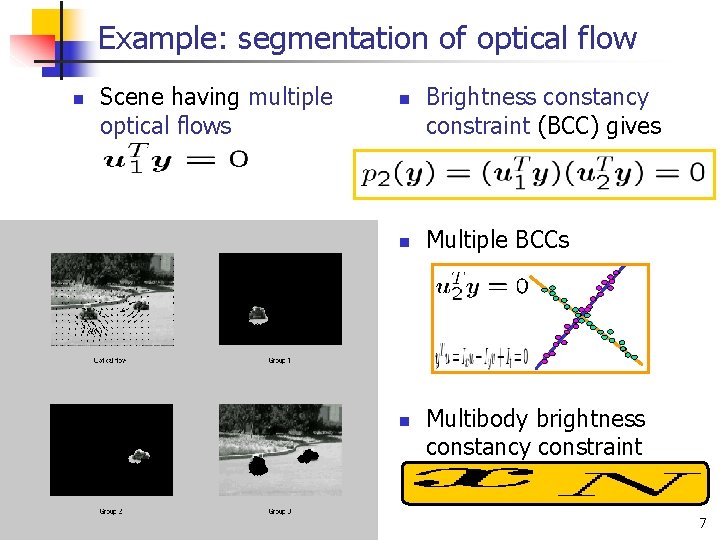 Example: segmentation of optical flow n Scene having multiple optical flows n n n