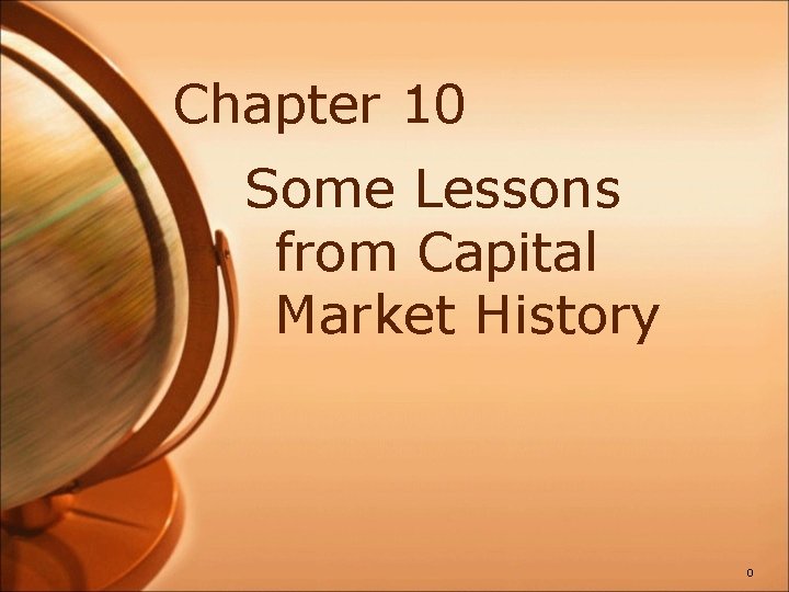 Chapter 10 Some Lessons from Capital Market History 0 