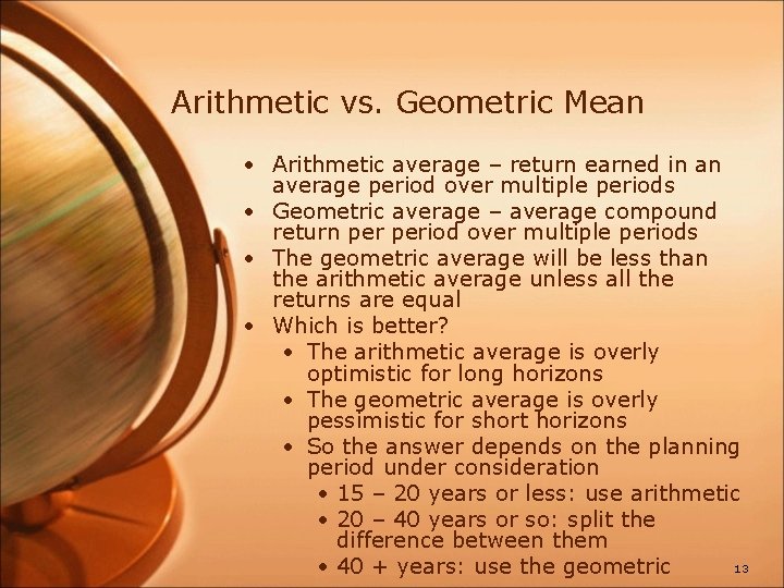 Arithmetic vs. Geometric Mean • Arithmetic average – return earned in an average period