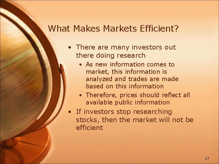 What Makes Markets Efficient? • There are many investors out there doing research •