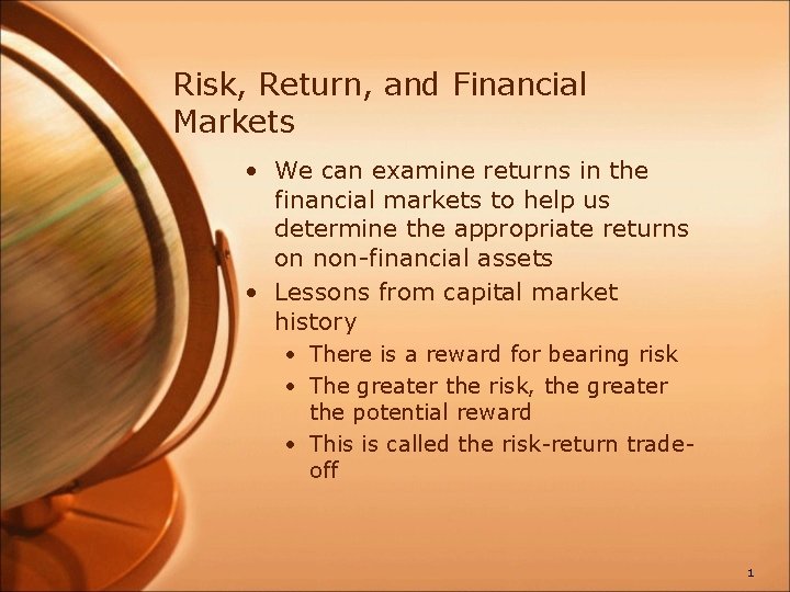 Risk, Return, and Financial Markets • We can examine returns in the financial markets