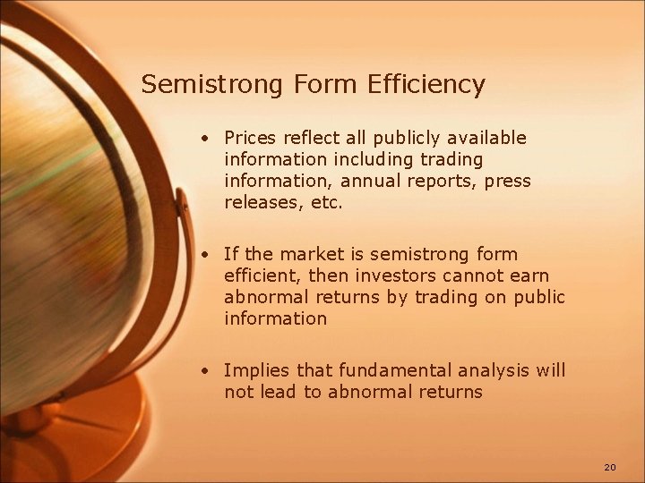 Semistrong Form Efficiency • Prices reflect all publicly available information including trading information, annual