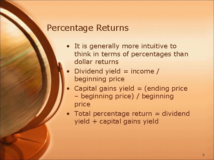 Percentage Returns • It is generally more intuitive to think in terms of percentages