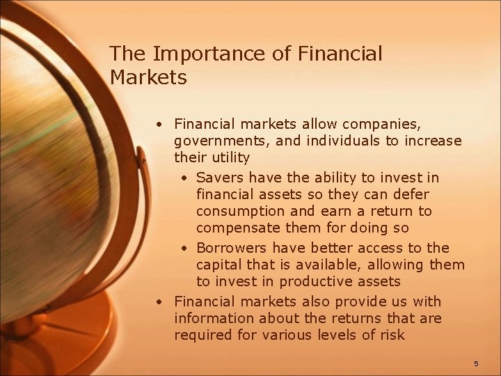 The Importance of Financial Markets • Financial markets allow companies, governments, and individuals to