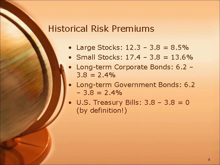 Historical Risk Premiums • Large Stocks: 12. 3 – 3. 8 = 8. 5%