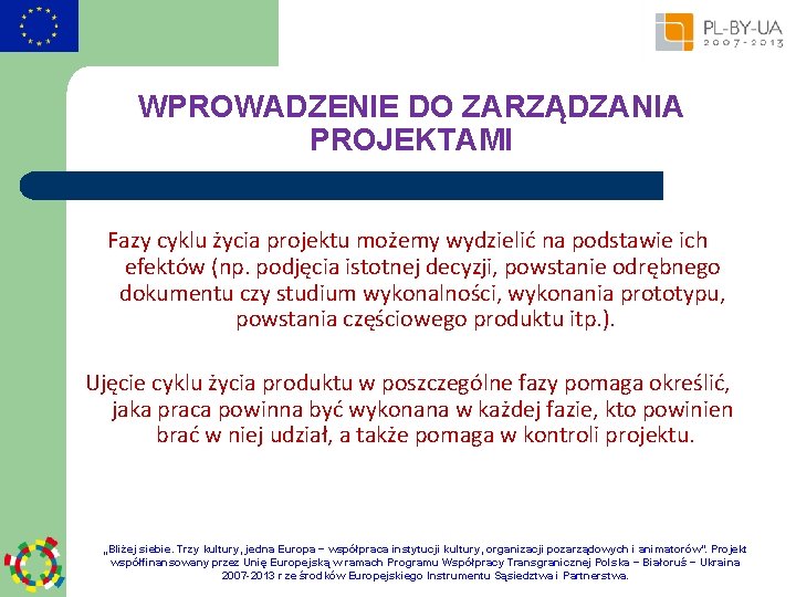 WPROWADZENIE DO ZARZĄDZANIA PROJEKTAMI Fazy cyklu życia projektu możemy wydzielić na podstawie ich efektów