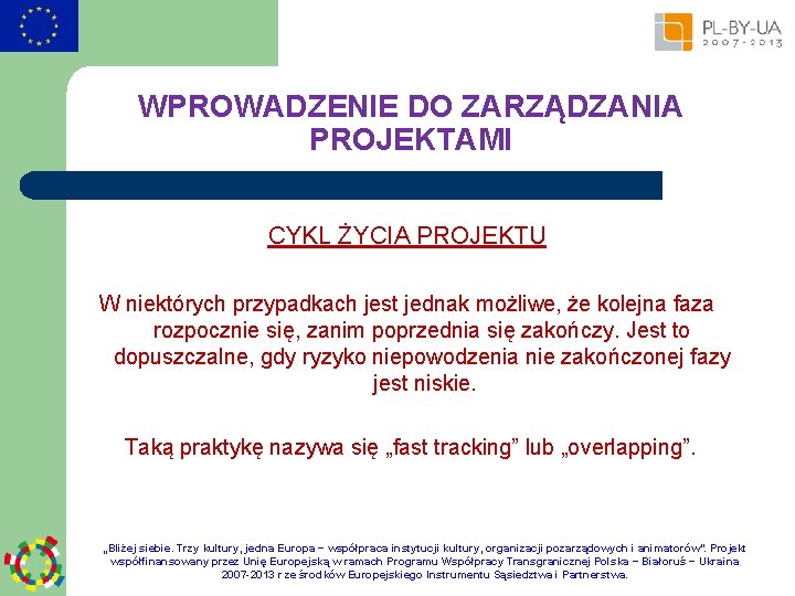 WPROWADZENIE DO ZARZĄDZANIA PROJEKTAMI CYKL ŻYCIA PROJEKTU W niektórych przypadkach jest jednak możliwe, że