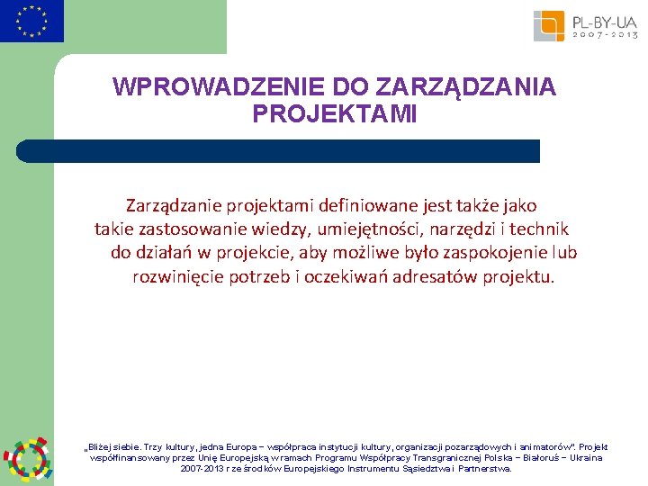 WPROWADZENIE DO ZARZĄDZANIA PROJEKTAMI Zarządzanie projektami definiowane jest także jako takie zastosowanie wiedzy, umiejętności,