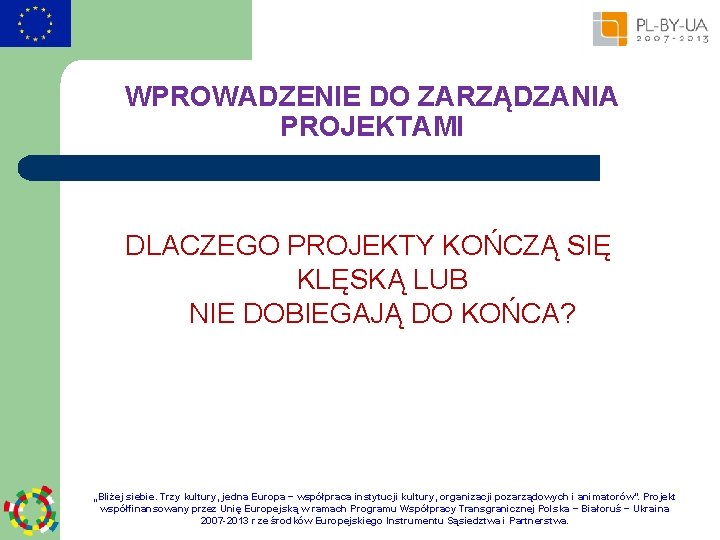 WPROWADZENIE DO ZARZĄDZANIA PROJEKTAMI DLACZEGO PROJEKTY KOŃCZĄ SIĘ KLĘSKĄ LUB NIE DOBIEGAJĄ DO KOŃCA?