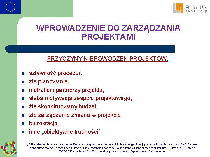 WPROWADZENIE DO ZARZĄDZANIA PROJEKTAMI PRZYCZYNY NIEPOWODZEŃ PROJEKTÓW: l l l l sztywność procedur, złe