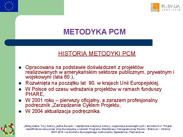 METODYKA PCM HISTORIA METODYKI PCM l l l Opracowana na podstawie doświadczeń z projektów