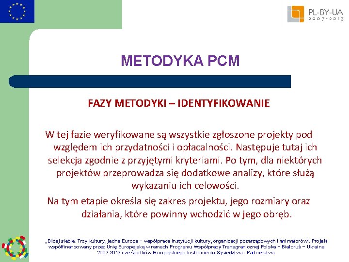 METODYKA PCM FAZY METODYKI – IDENTYFIKOWANIE W tej fazie weryfikowane są wszystkie zgłoszone projekty