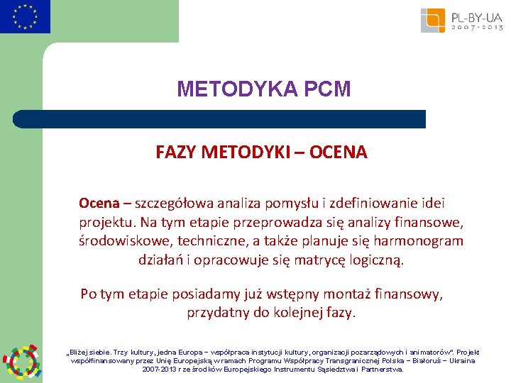 METODYKA PCM FAZY METODYKI – OCENA Ocena – szczegółowa analiza pomysłu i zdefiniowanie idei