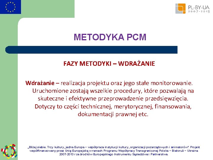 METODYKA PCM FAZY METODYKI – WDRAŻANIE Wdrażanie – realizacja projektu oraz jego stałe monitorowanie.