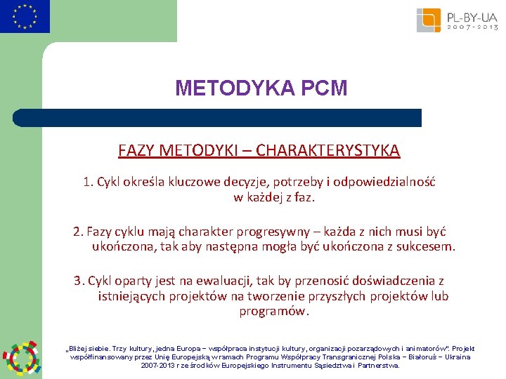 METODYKA PCM FAZY METODYKI – CHARAKTERYSTYKA 1. Cykl określa kluczowe decyzje, potrzeby i odpowiedzialność