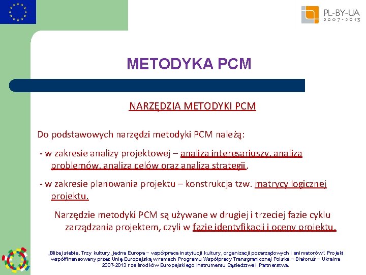 METODYKA PCM NARZĘDZIA METODYKI PCM Do podstawowych narzędzi metodyki PCM należą: - w zakresie