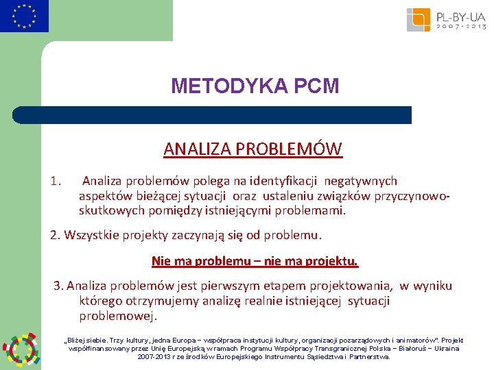 METODYKA PCM ANALIZA PROBLEMÓW 1. Analiza problemów polega na identyfikacji negatywnych aspektów bieżącej sytuacji