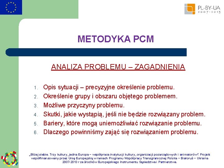 METODYKA PCM ANALIZA PROBLEMU – ZAGADNIENIA 1. 2. 3. 4. 5. 6. Opis sytuacji