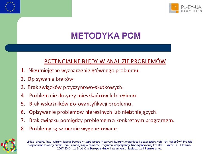 METODYKA PCM POTENCJALNE BŁĘDY W ANALIZIE PROBLEMÓW 1. Nieumiejętne wyznaczenie głównego problemu. 2. 3.