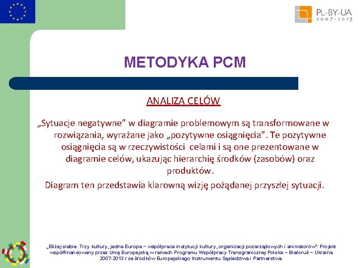 METODYKA PCM ANALIZA CELÓW „Sytuacje negatywne” w diagramie problemowym są transformowane w rozwiązania, wyrażane