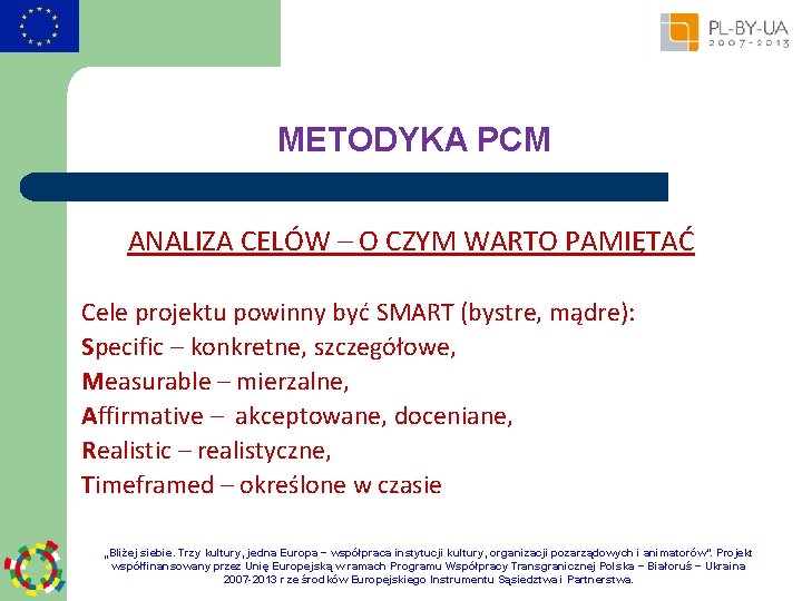 METODYKA PCM ANALIZA CELÓW – O CZYM WARTO PAMIĘTAĆ Cele projektu powinny być SMART