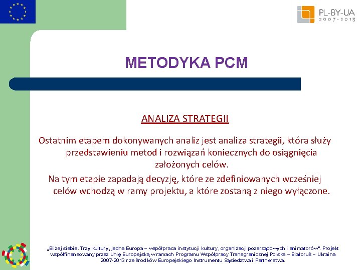 METODYKA PCM ANALIZA STRATEGII Ostatnim etapem dokonywanych analiz jest analiza strategii, która służy przedstawieniu