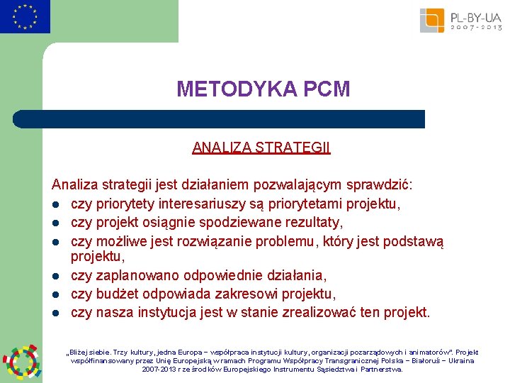 METODYKA PCM ANALIZA STRATEGII Analiza strategii jest działaniem pozwalającym sprawdzić: l czy priorytety interesariuszy