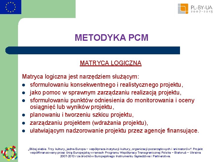 METODYKA PCM MATRYCA LOGICZNA Matryca logiczna jest narzędziem służącym: l sformułowaniu konsekwentnego i realistycznego
