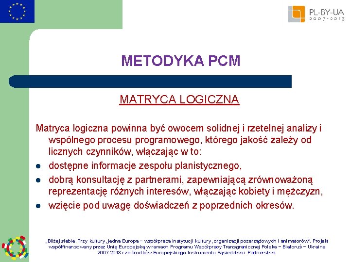 METODYKA PCM MATRYCA LOGICZNA Matryca logiczna powinna być owocem solidnej i rzetelnej analizy i
