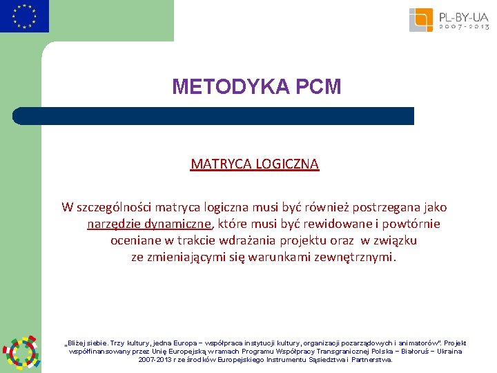 METODYKA PCM MATRYCA LOGICZNA W szczególności matryca logiczna musi być również postrzegana jako narzędzie