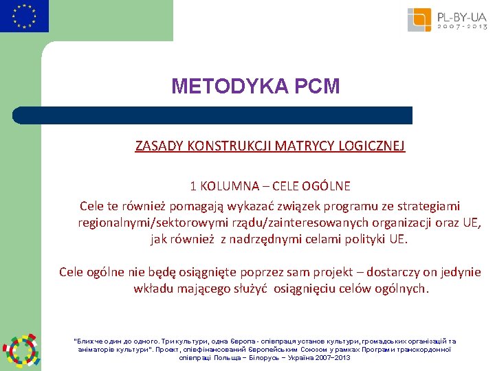 METODYKA PCM ZASADY KONSTRUKCJI MATRYCY LOGICZNEJ 1 KOLUMNA – CELE OGÓLNE Cele te również