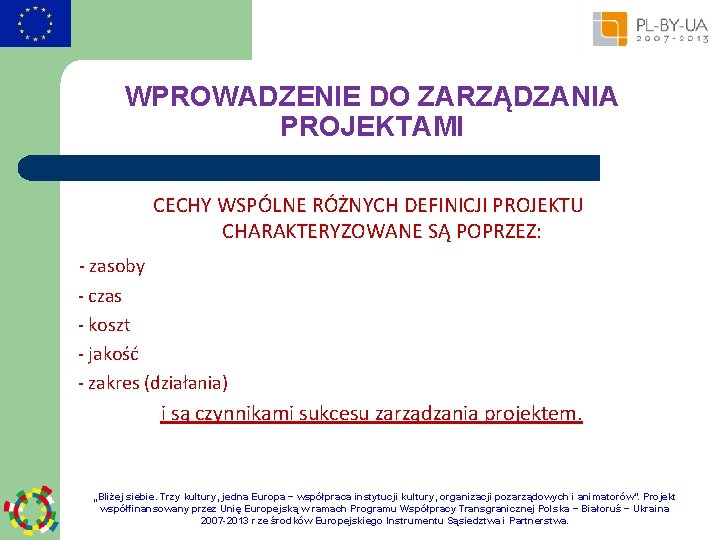 WPROWADZENIE DO ZARZĄDZANIA PROJEKTAMI CECHY WSPÓLNE RÓŻNYCH DEFINICJI PROJEKTU CHARAKTERYZOWANE SĄ POPRZEZ: - zasoby