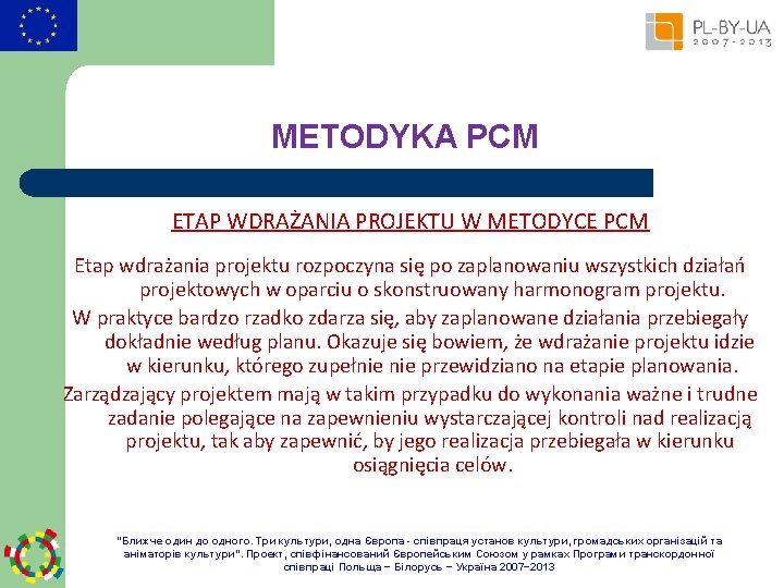 METODYKA PCM ETAP WDRAŻANIA PROJEKTU W METODYCE PCM Etap wdrażania projektu rozpoczyna się po