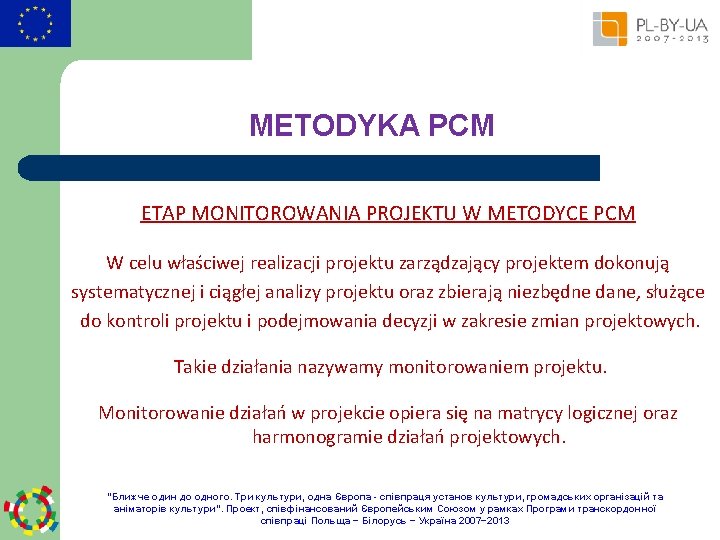 METODYKA PCM ETAP MONITOROWANIA PROJEKTU W METODYCE PCM W celu właściwej realizacji projektu zarządzający