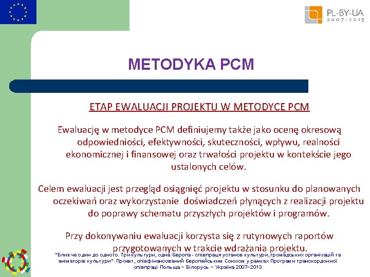 METODYKA PCM ETAP EWALUACJI PROJEKTU W METODYCE PCM Ewaluację w metodyce PCM definiujemy także