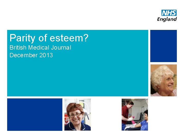 Parity of esteem? British Medical Journal December 2013 2 NHS | Presentation to [XXXX