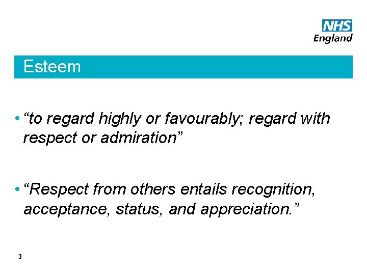 Esteem • “to regard highly or favourably; regard with respect or admiration” • “Respect